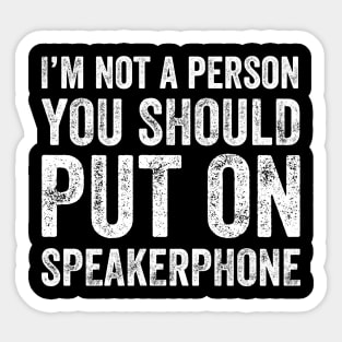 I'm not a person you should put on speakerphone Sticker